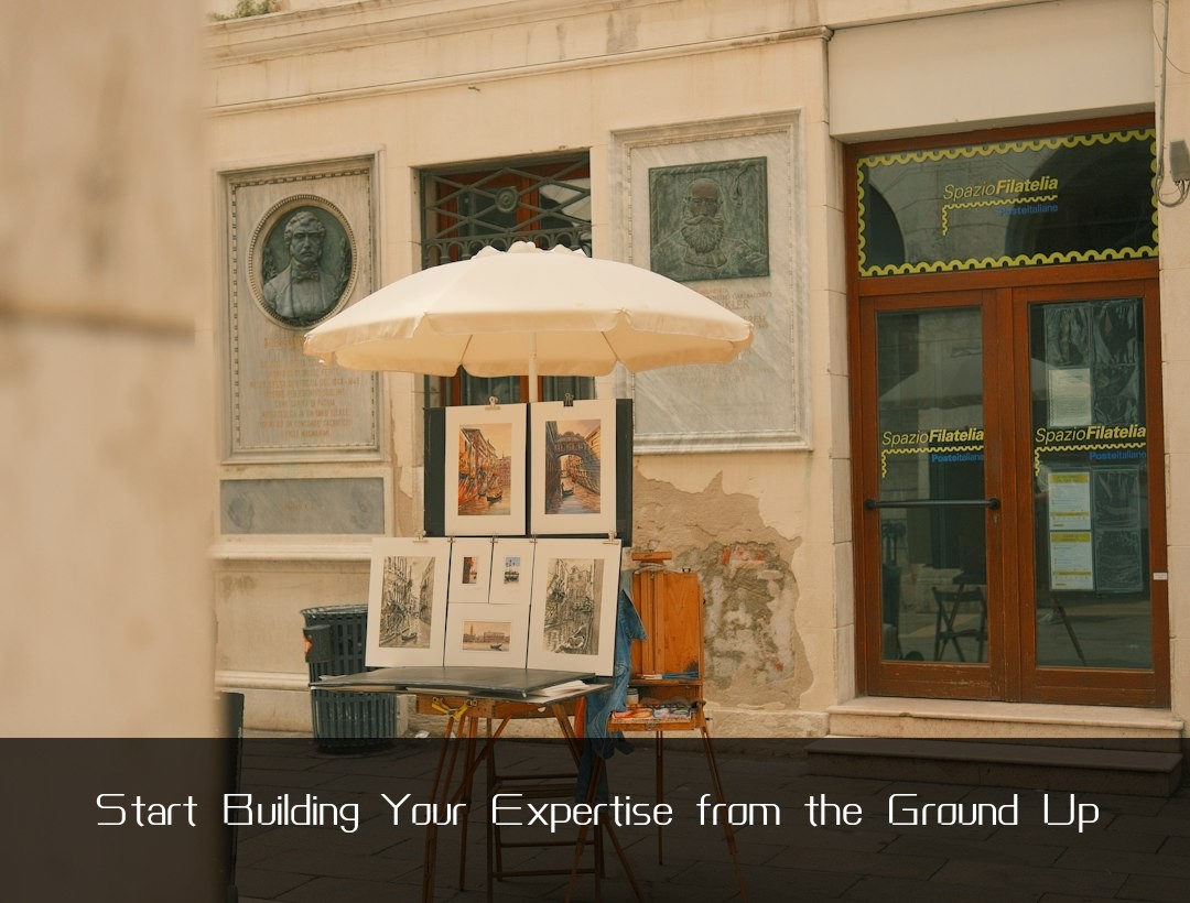 Start Building Your Expertise from the Ground Up