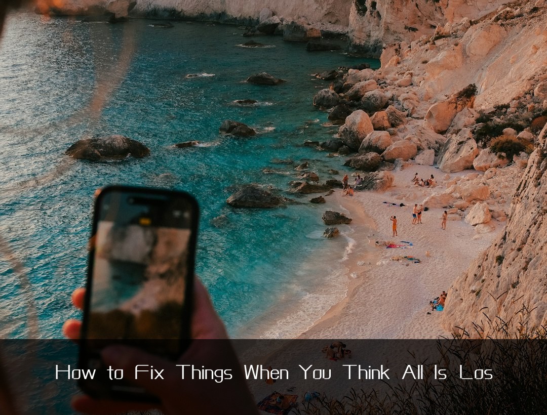 How to Fix Things When You Think All Is Los