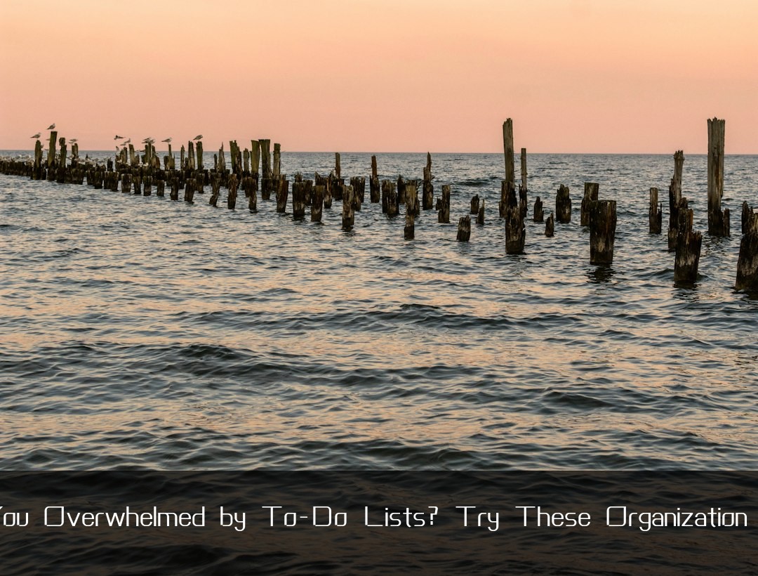 Are You Overwhelmed by To-Do Lists? Try These Organization Hacks