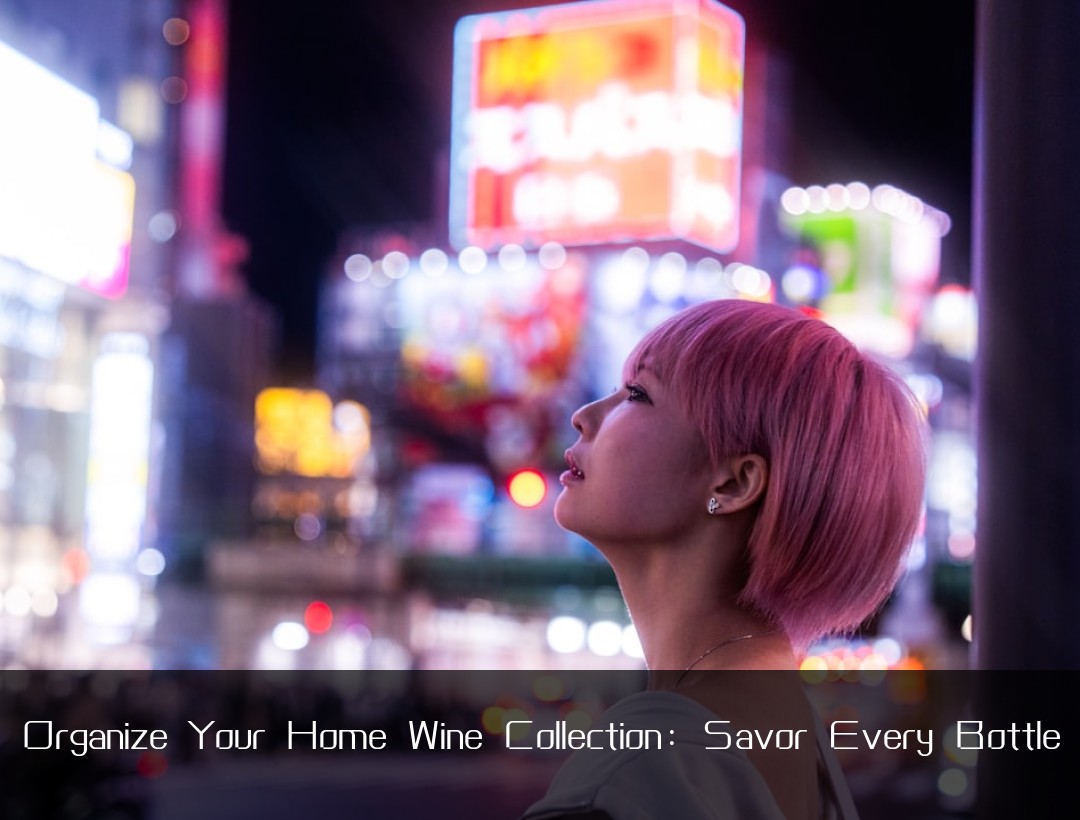 Organize Your Home Wine Collection: Savor Every Bottle
