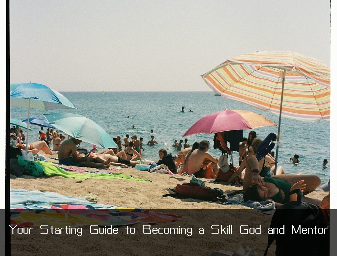 Your Starting Guide to Becoming a Skill God and Mentor
