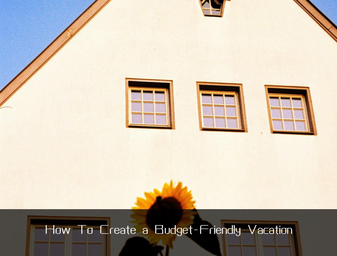 How To Create a Budget-Friendly Vacation