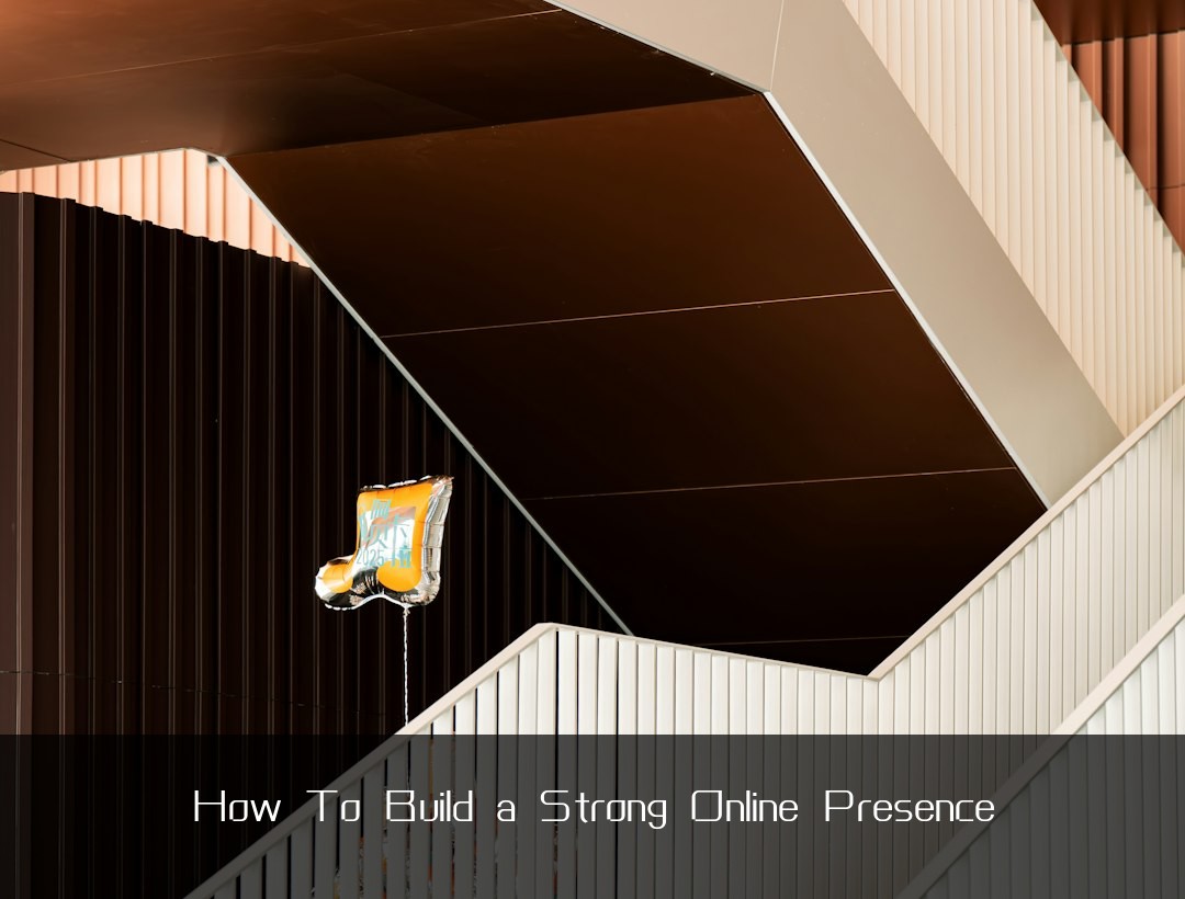 How To Build a Strong Online Presence