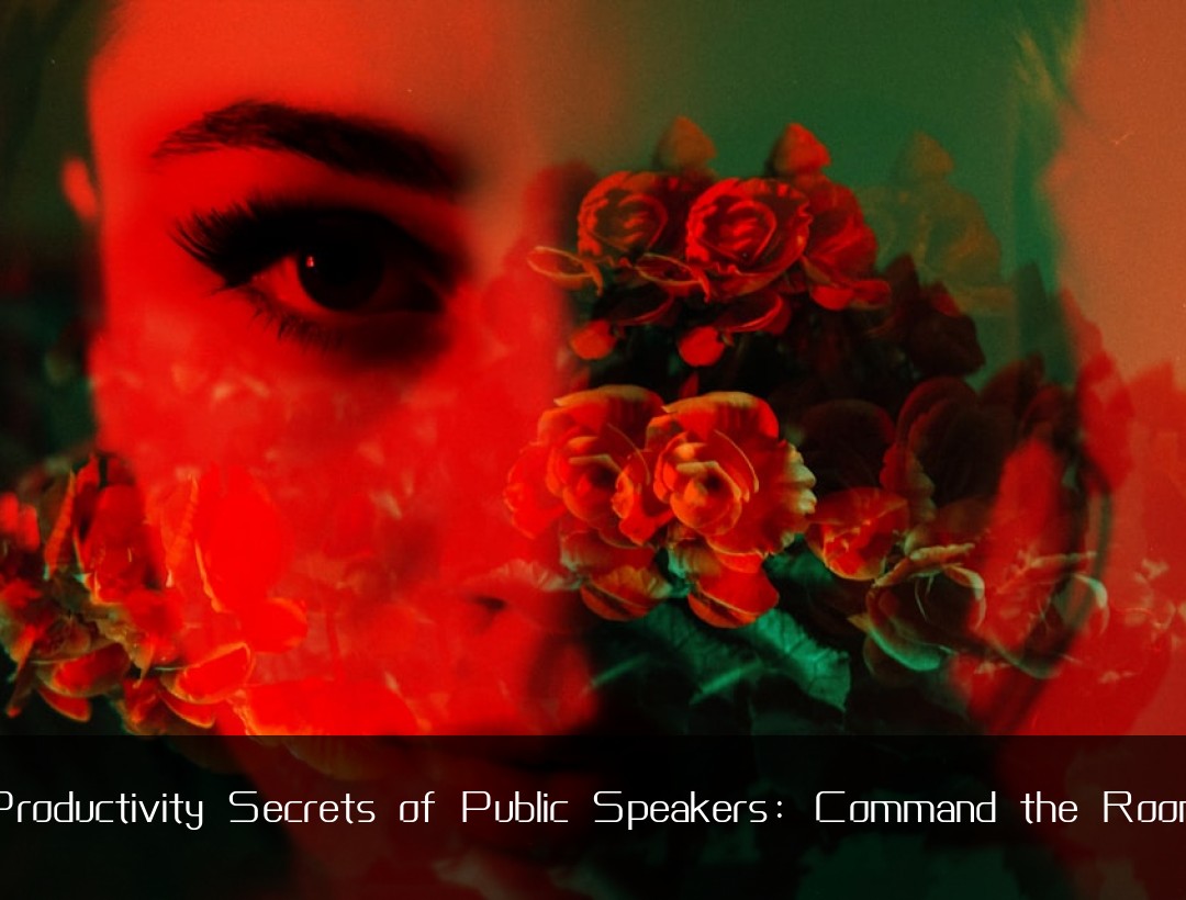 Productivity Secrets of Public Speakers: Command the Room