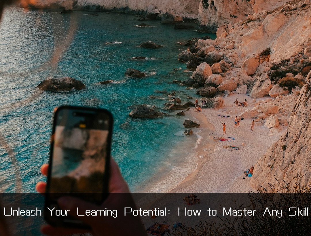 Unleash Your Learning Potential: How to Master Any Skill