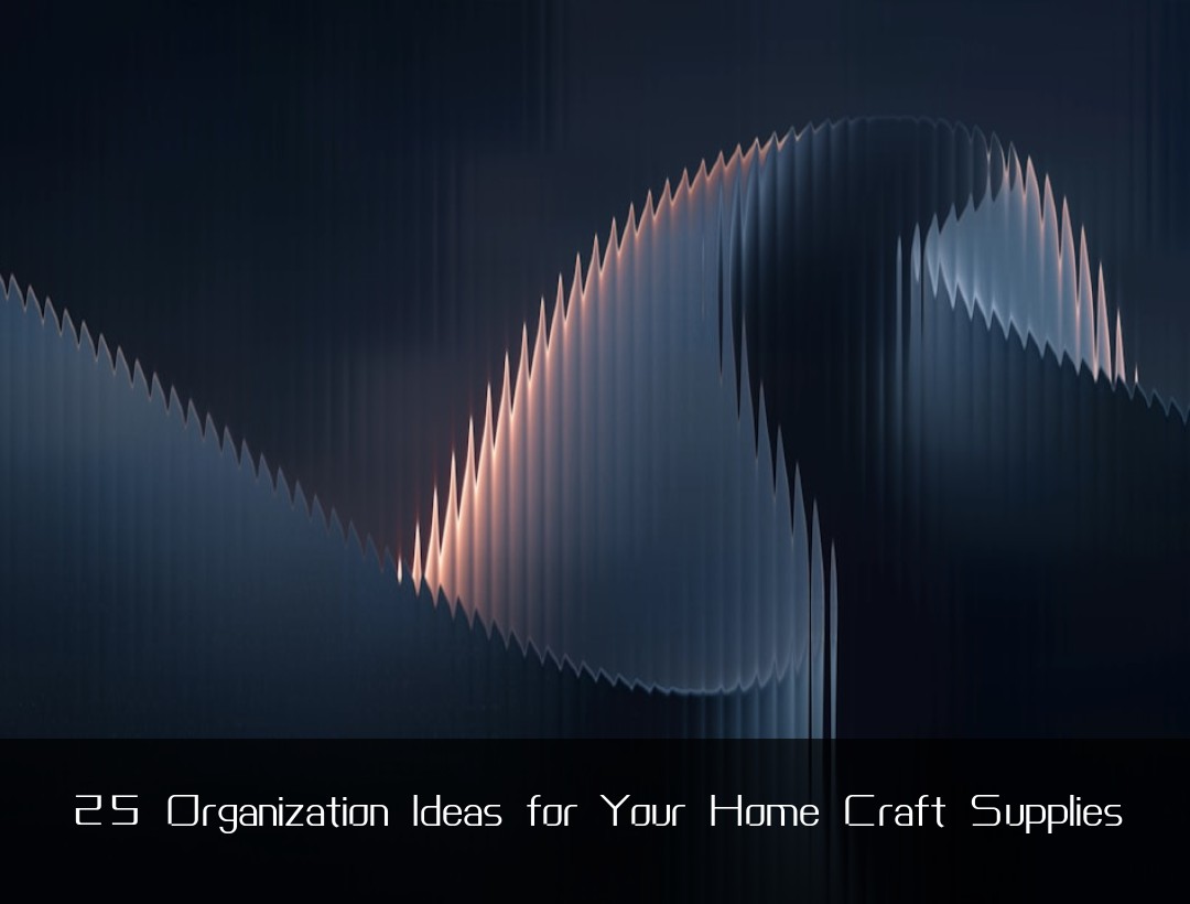 25 Organization Ideas for Your Home Craft Supplies