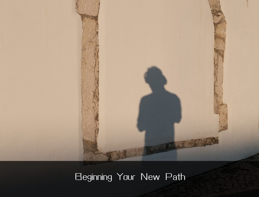 Beginning Your New Path