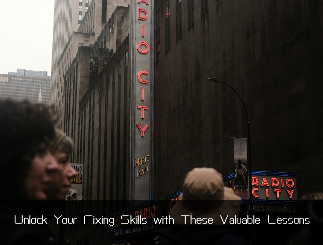 Unlock Your Fixing Skills with These Valuable Lessons