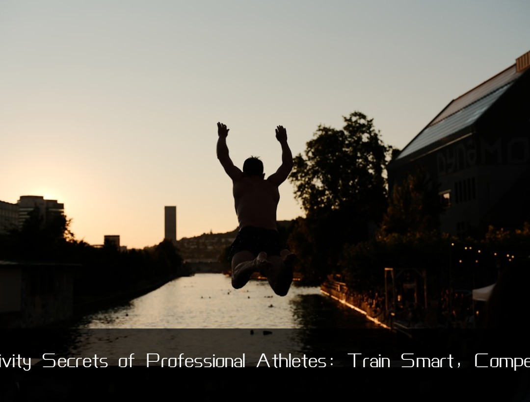 Productivity Secrets of Professional Athletes: Train Smart, Compete Hard