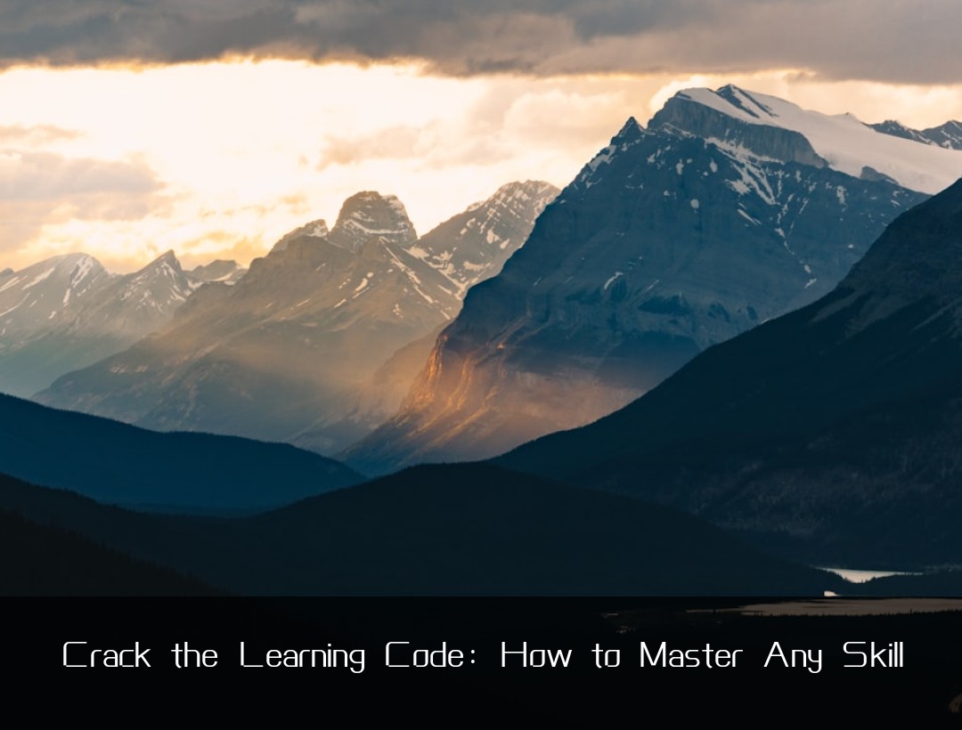 Crack the Learning Code: How to Master Any Skill