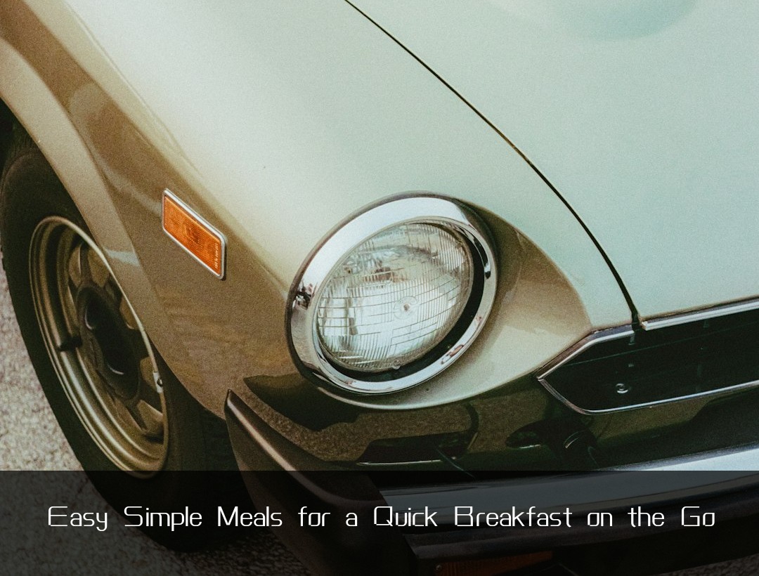 Easy Simple Meals for a Quick Breakfast on the Go
