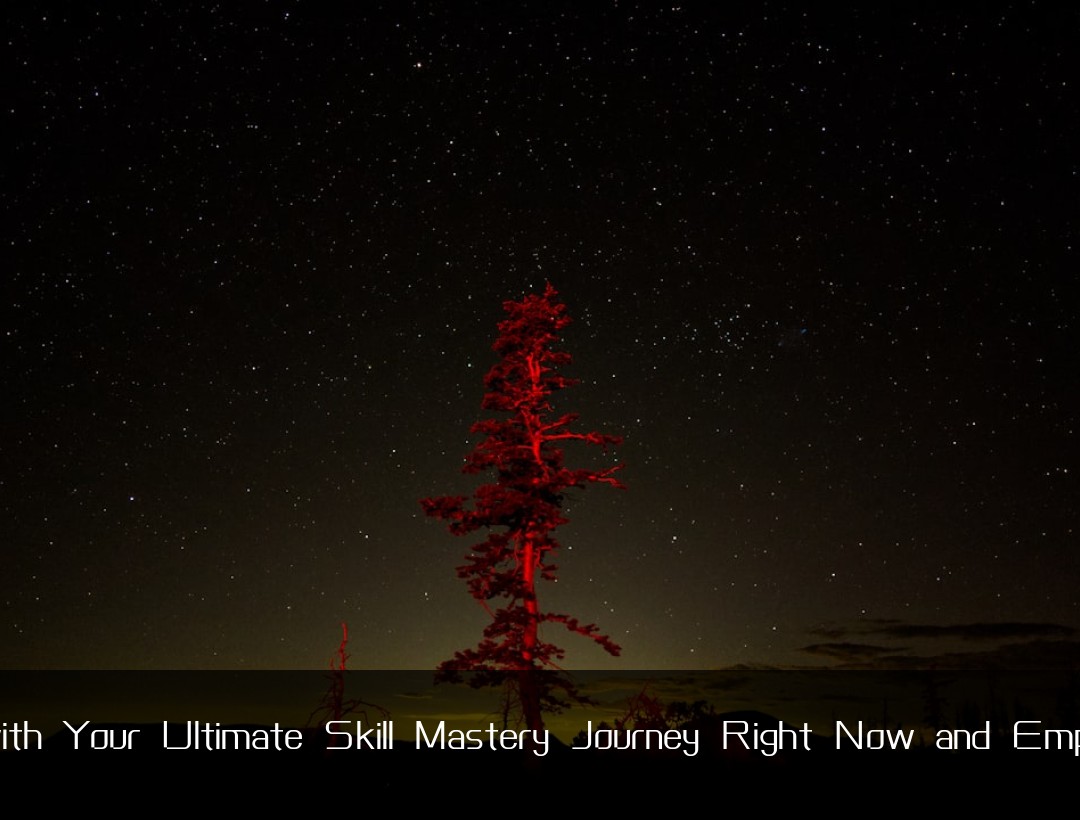 Get Going with Your Ultimate Skill Mastery Journey Right Now and Empower Others