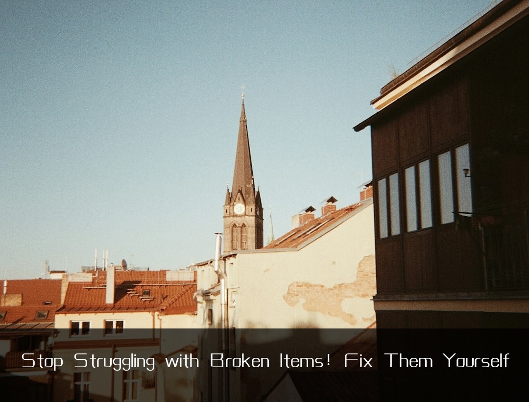 Stop Struggling with Broken Items! Fix Them Yourself