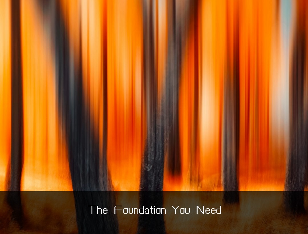 The Foundation You Need