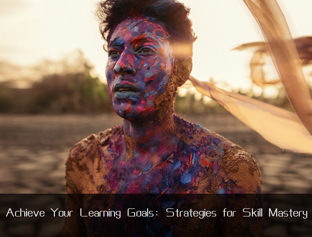 Achieve Your Learning Goals: Strategies for Skill Mastery